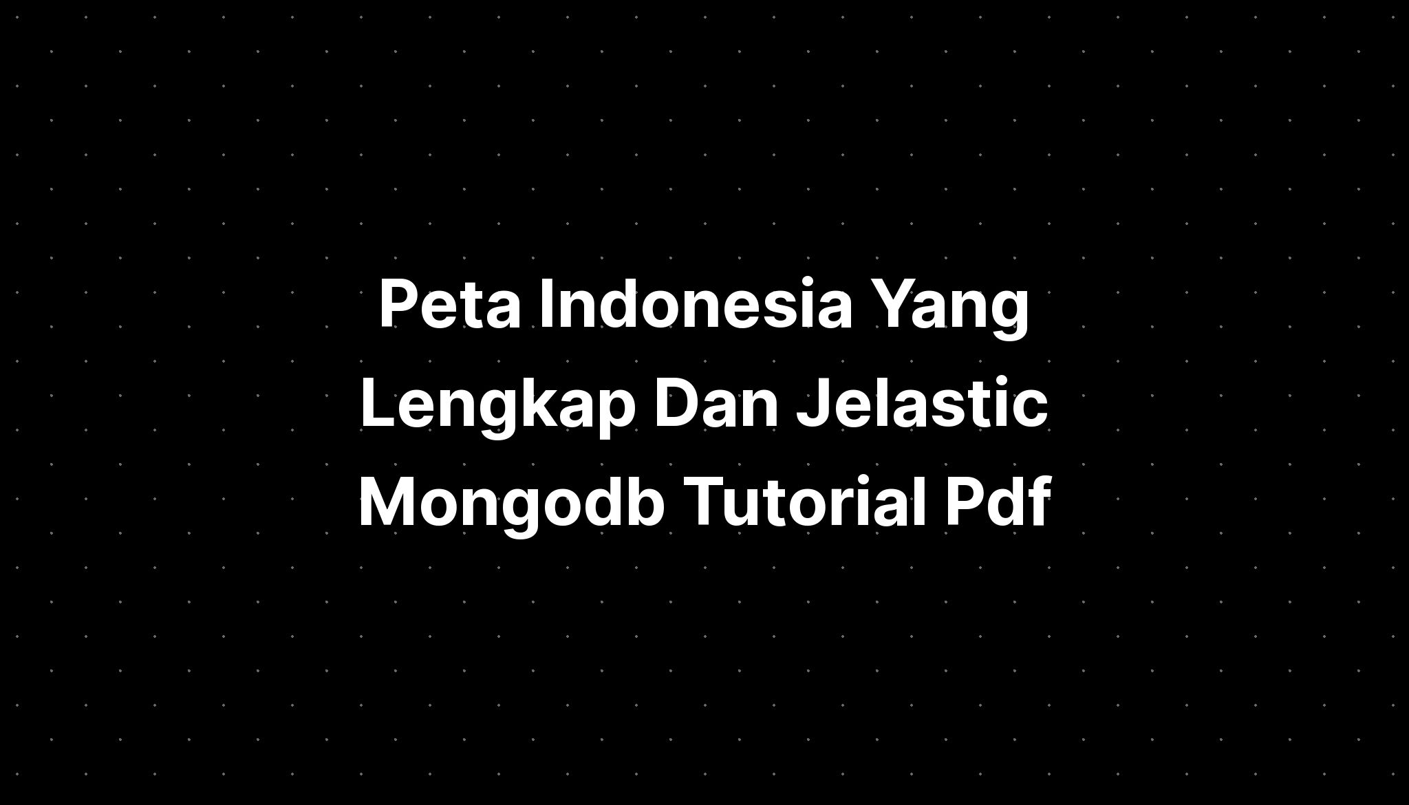 peta-indonesia-yang-lengkap-dan-jelastic-mongodb-tutorial-pdf-imagesee